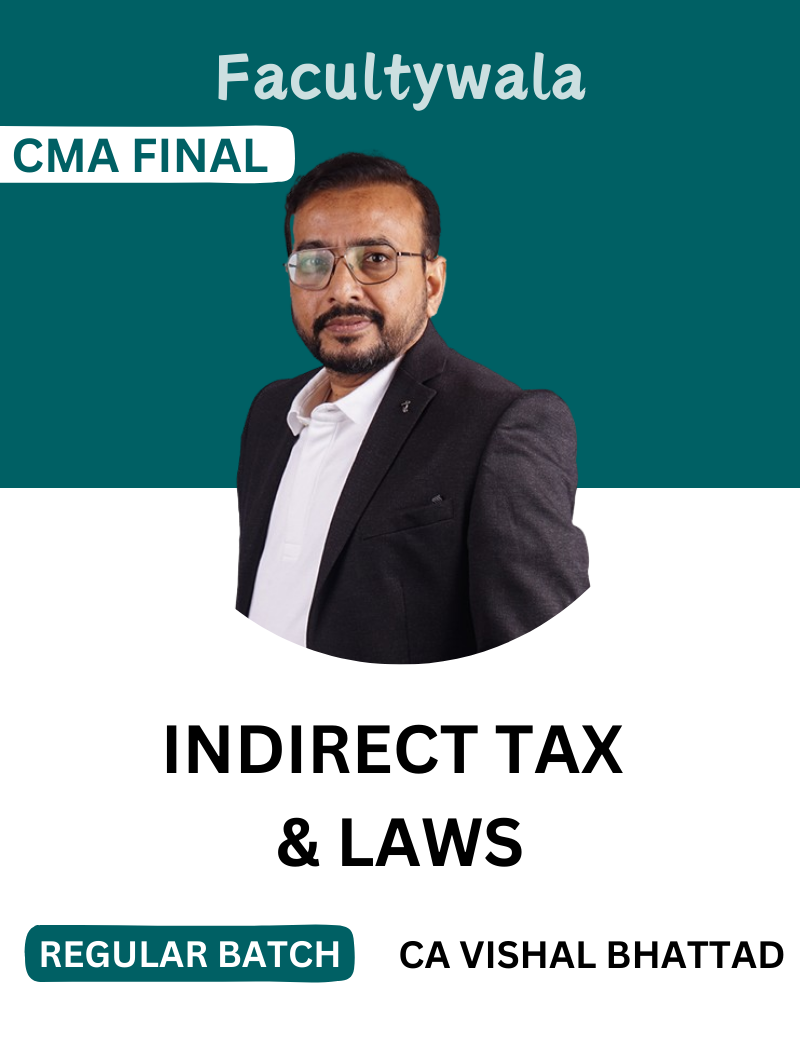 CMA Final Indirect Tax & Laws Regular Batch by CA Vishal Bhattad